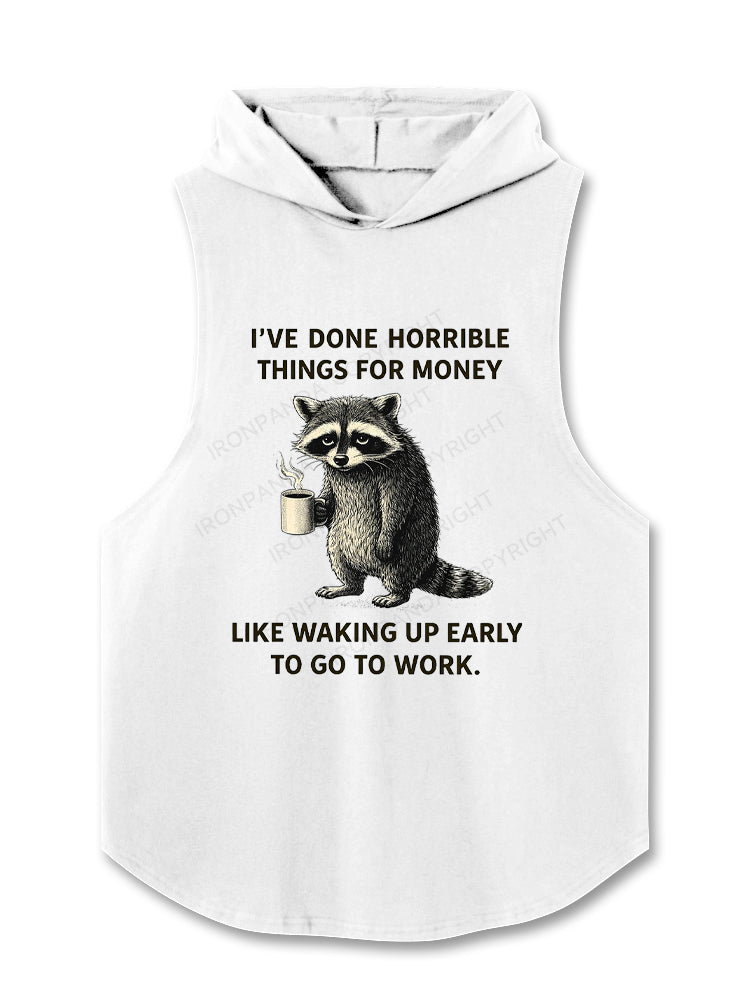 I've Done Horrible Things for Money Like Waking Up Hooded Tank