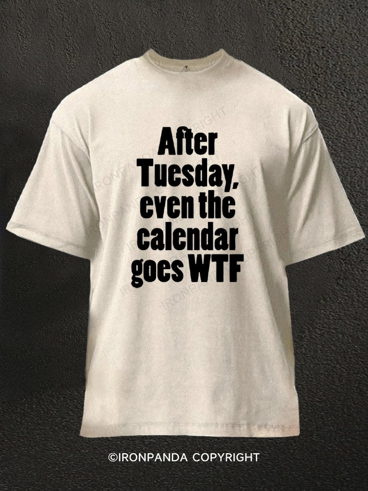 After Tuesday, even the calendar goes WTF Washed Gym Shirt