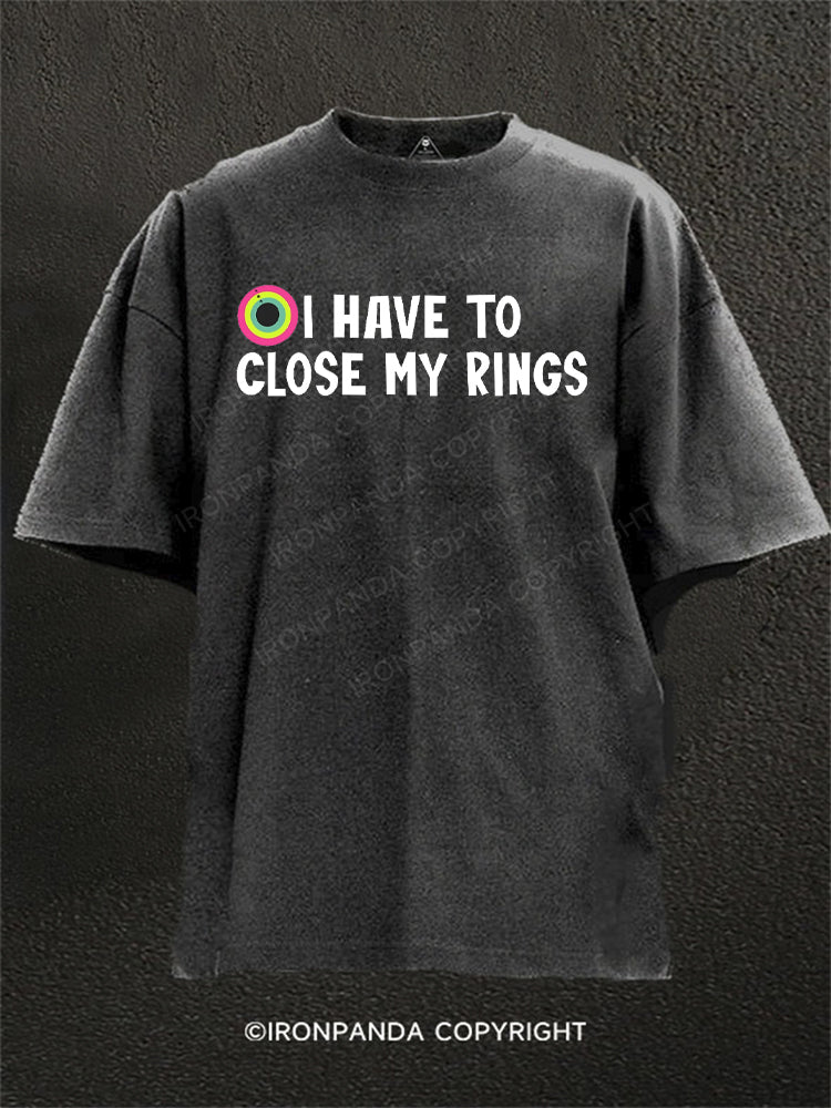I have to close my rings Washed Gym Shirt