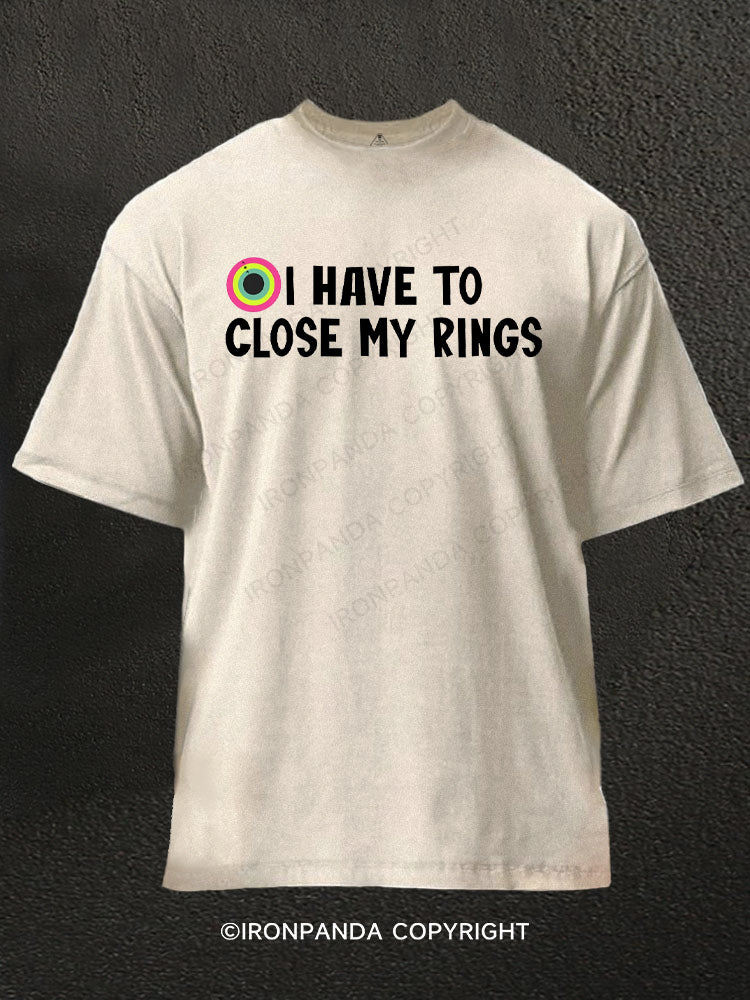 I have to close my rings Washed Gym Shirt
