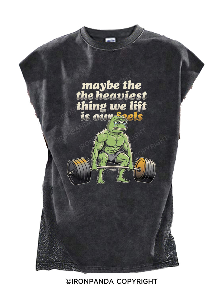 Maybe The Heaviest Thing We Lift Is Our Feels Cut Off Tank