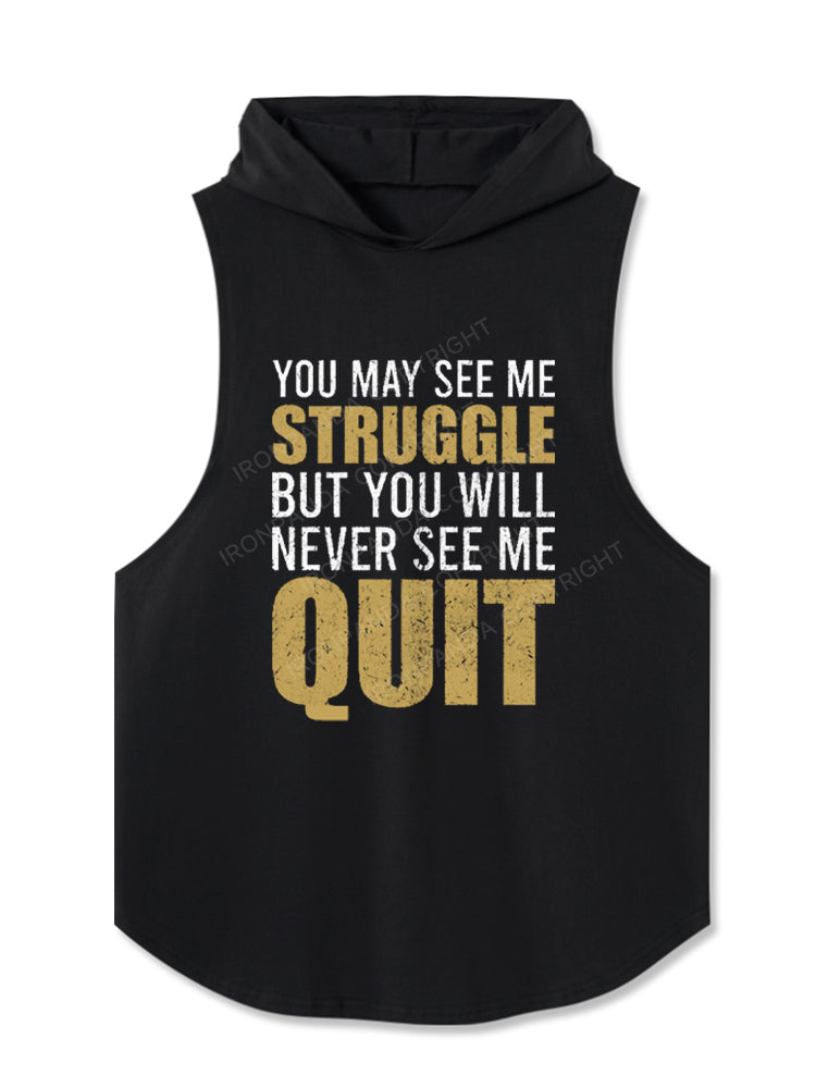 You May See Me Struggle But You Will Never See Me Quit Motivational Hooded Tank