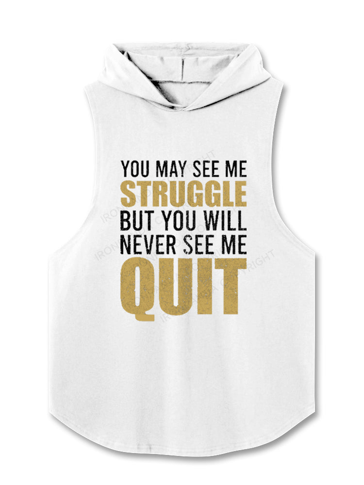 You May See Me Struggle But You Will Never See Me Quit Motivational Hooded Tank