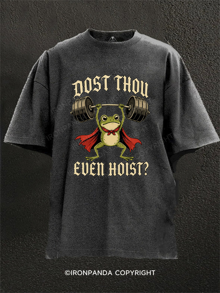 Dost Thou Even Hoist Frog Washed Gym Shirt