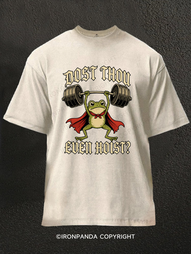 Dost Thou Even Hoist Frog Washed Gym Shirt