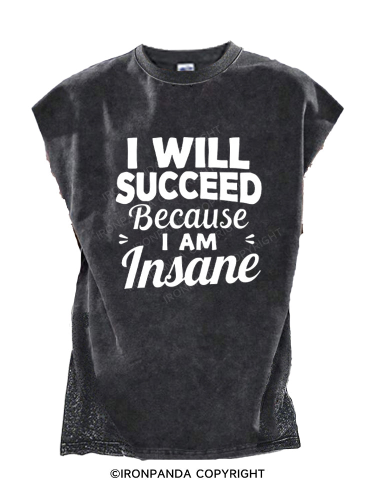 I Will Succeed Because I Am Insane Cut Off Tank