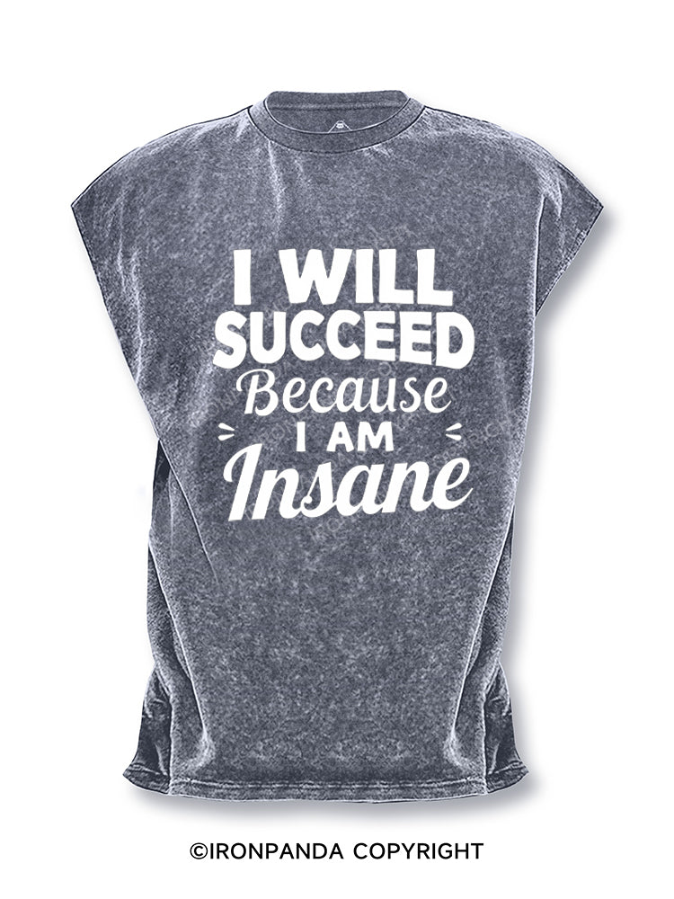 I Will Succeed Because I Am Insane Cut Off Tank