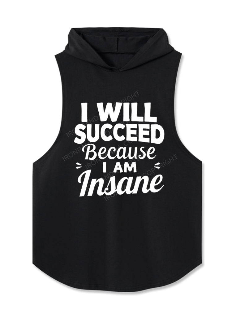 I Will Succeed Because I Am Insane Hooded Tank