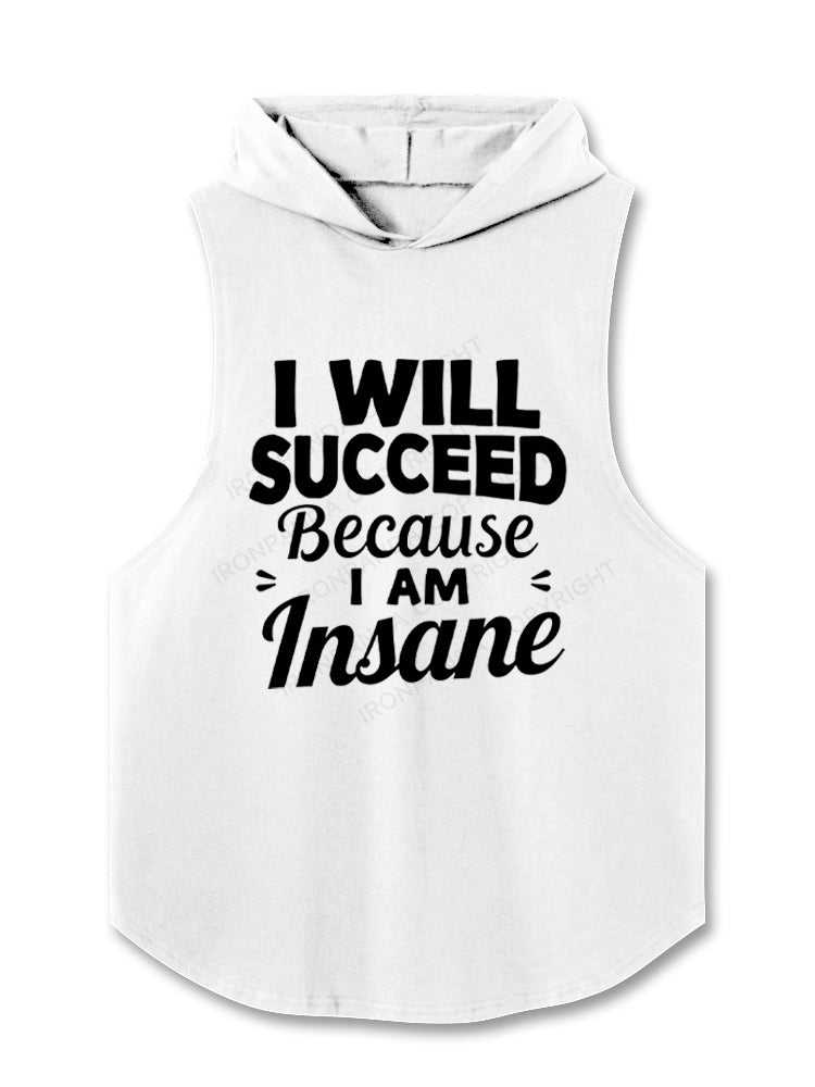 I Will Succeed Because I Am Insane Hooded Tank