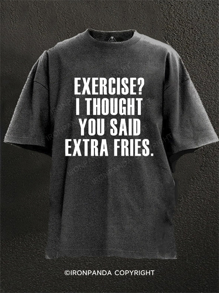 Exercise I Thought You Said Extra Fries Words Washed Gym Shirt