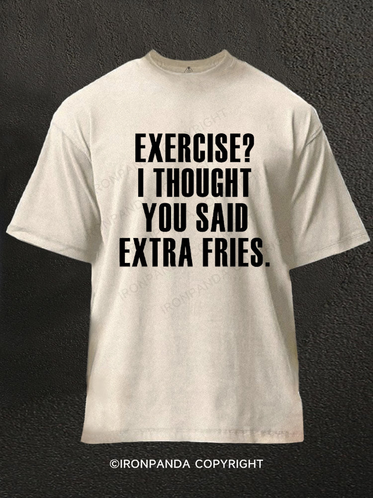 Exercise I Thought You Said Extra Fries Words Washed Gym Shirt