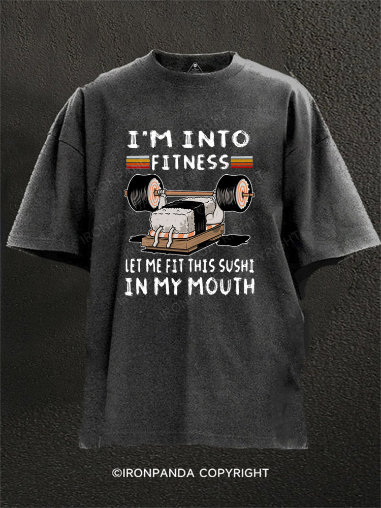 I'm into fitness let me fit this sushi in my mouth Washed Gym Shirt