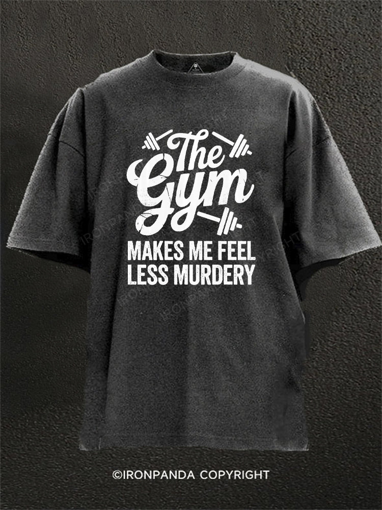 The Gym Makes Me Feel Less Murdery Washed Gym Shirt