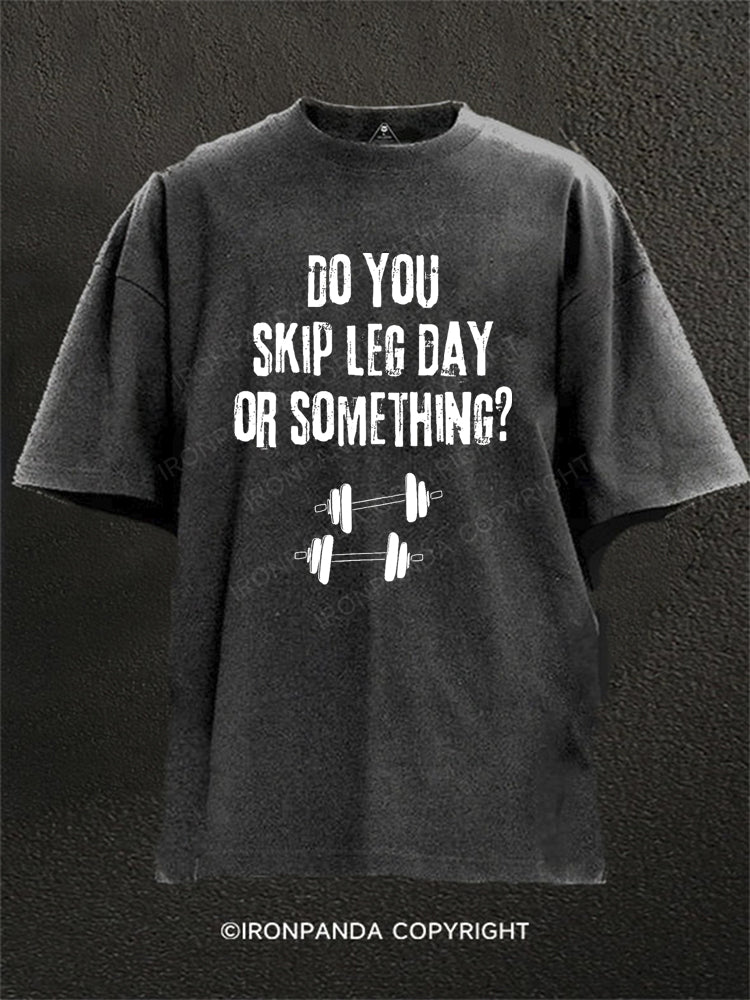 Do You Skip Leg Day Or Something? Washed Gym Shirt