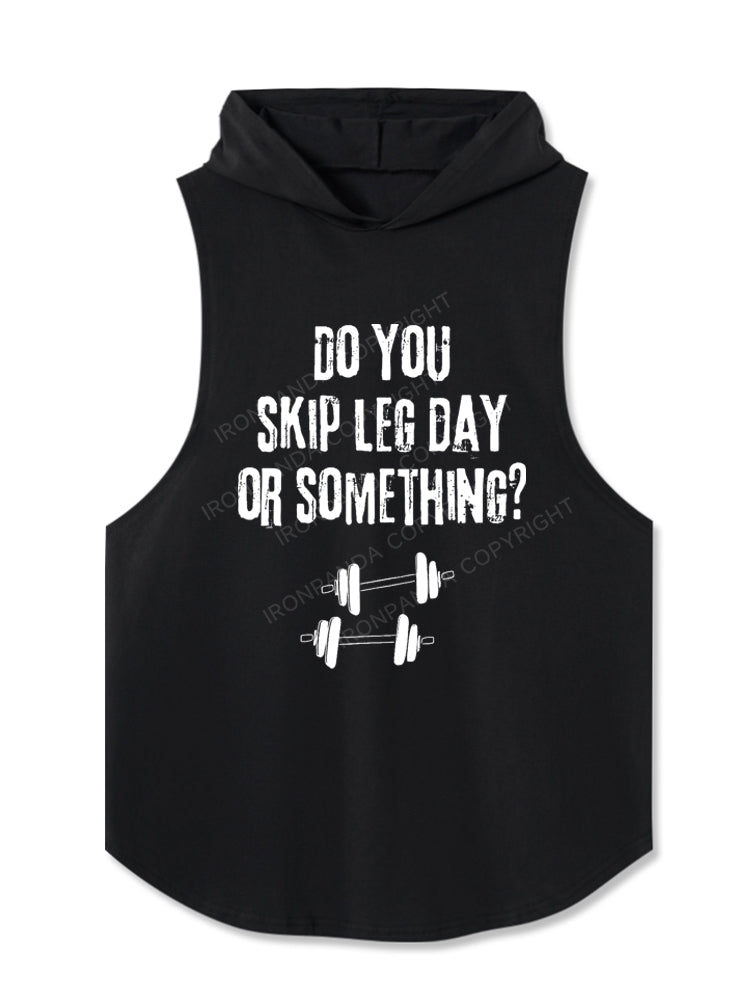 Do You Skip Leg Day Or Something? Hooded Tank
