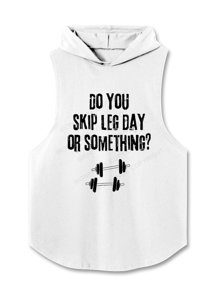 Do You Skip Leg Day Or Something? Hooded Tank