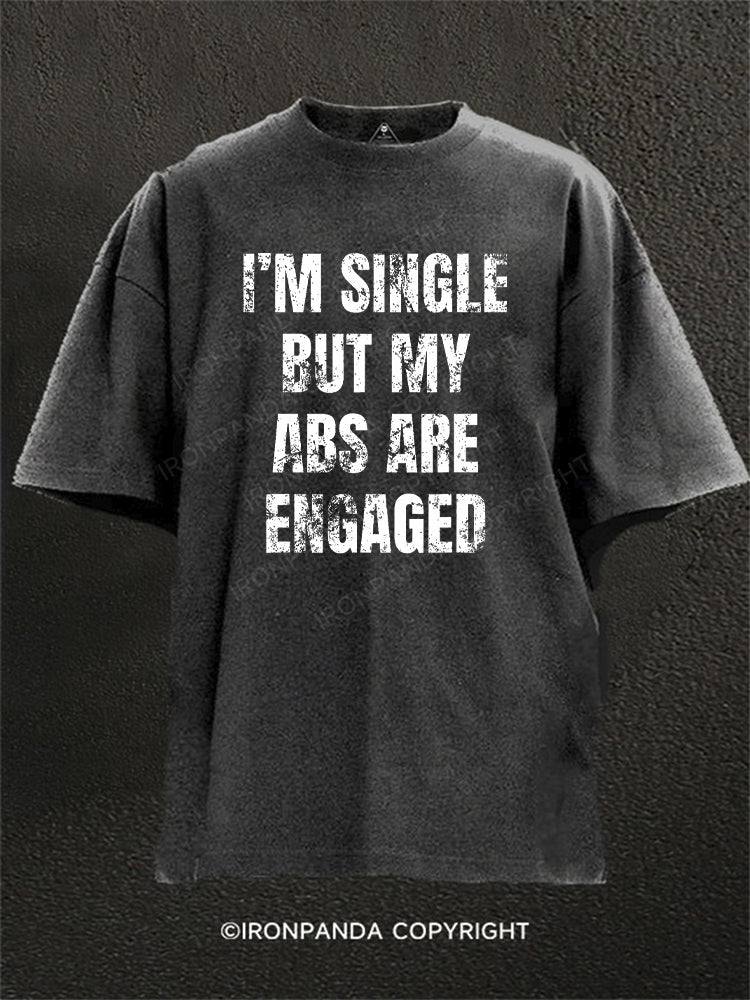 I'M Single But My Abs Are Engaged Washed Gym Shirt