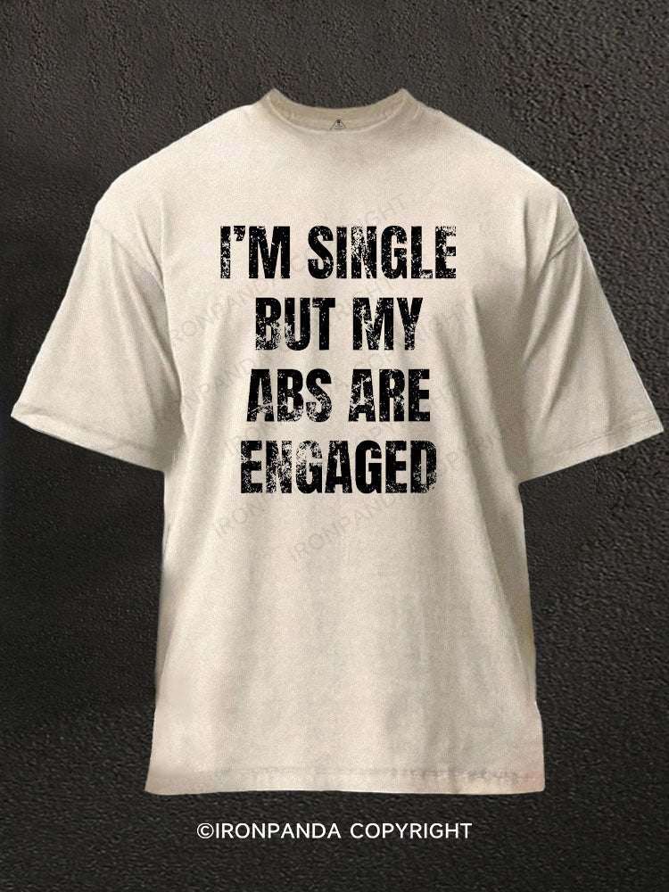 I'M Single But My Abs Are Engaged Washed Gym Shirt