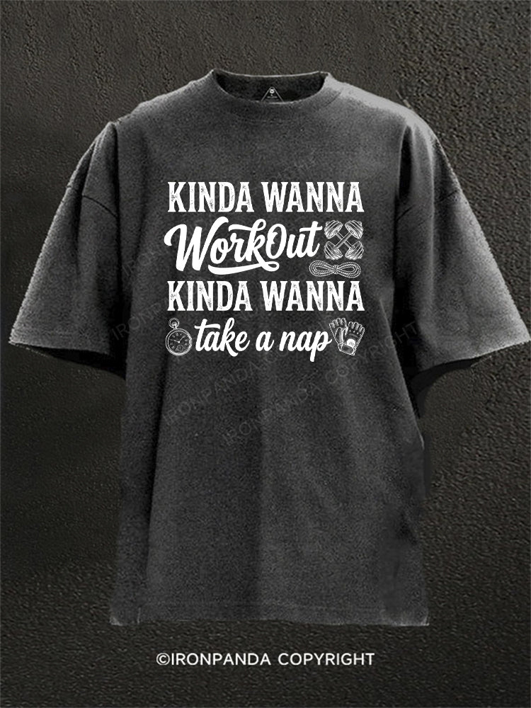 KINDA WANNA WORKOUT KINDA WANNA TAKE A NAP Washed Gym Shirt