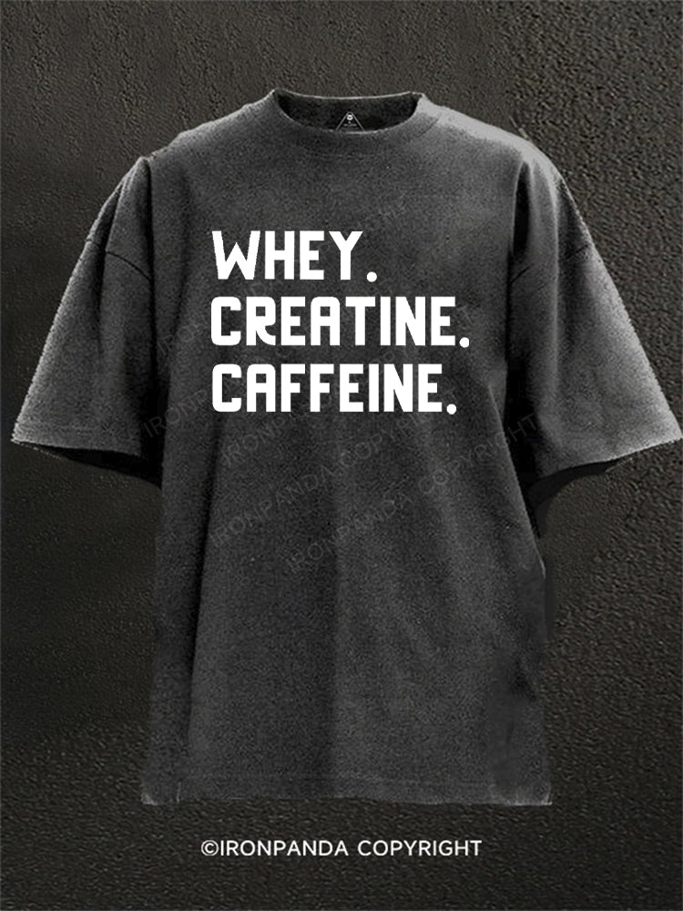 Whey. Creatine. Caffeine. Washed Gym Shirt