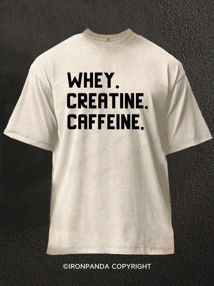 Whey. Creatine. Caffeine. Washed Gym Shirt