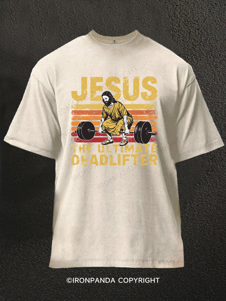 Funny Jesus The Ultimate Deadlifter Washed Gym Shirt