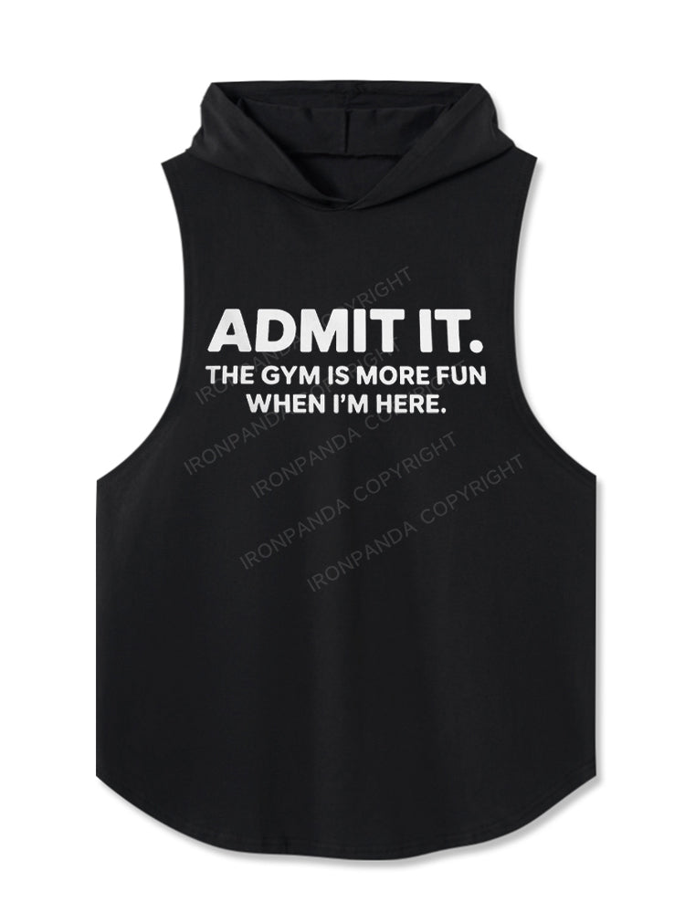 Admit It The Gym Is More Fun When I'm Here Funny Hooded Tank