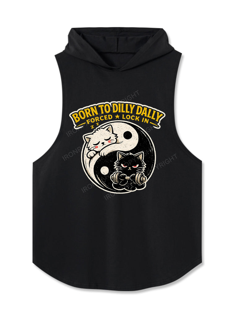 Born To Dilly Dally Forced To Lock In Hooded Tank