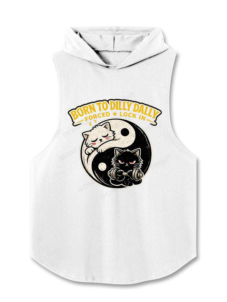 Born To Dilly Dally Forced To Lock In Hooded Tank