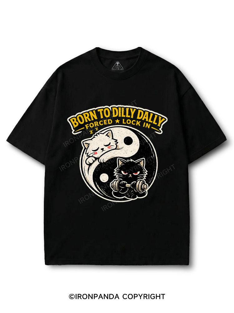 Born To Dilly Dally Forced To Lock In COTTON PUMP COVER