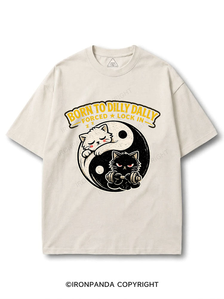 Born To Dilly Dally Forced To Lock In COTTON PUMP COVER