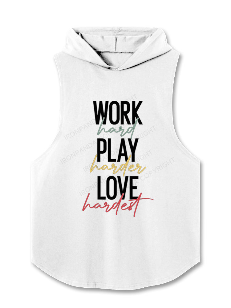 Work Hard Play Hard Love Hard Hooded Tank