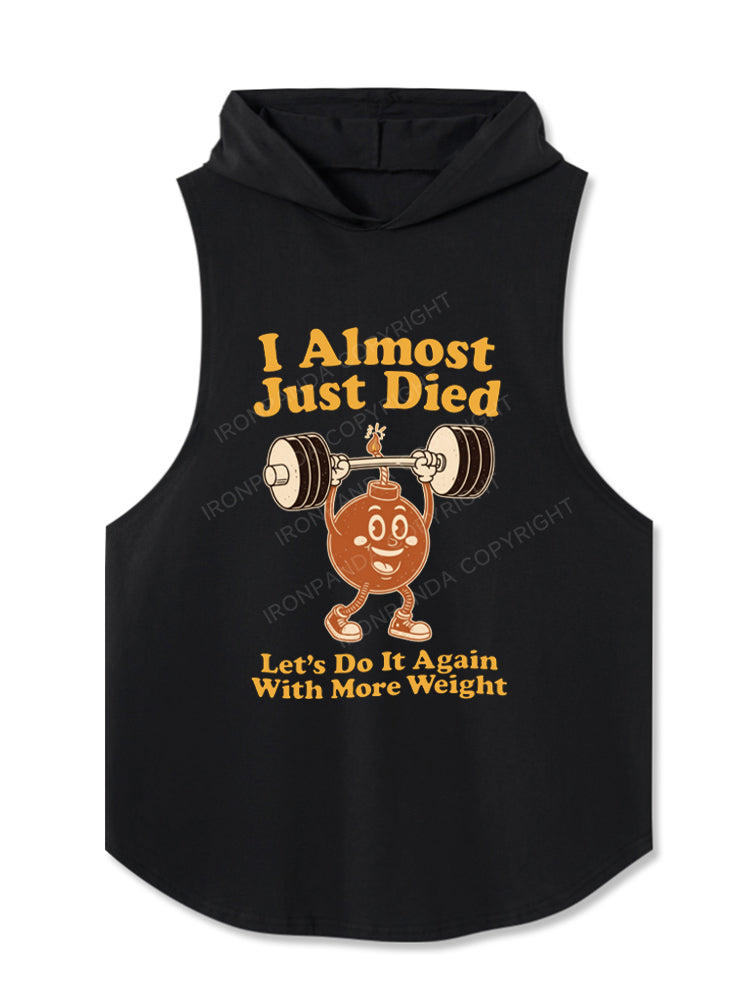 I Almost Just Died Let's Do It Again With More Weight Hooded Tank