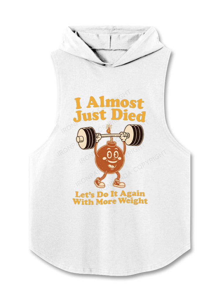 I Almost Just Died Let's Do It Again With More Weight Hooded Tank