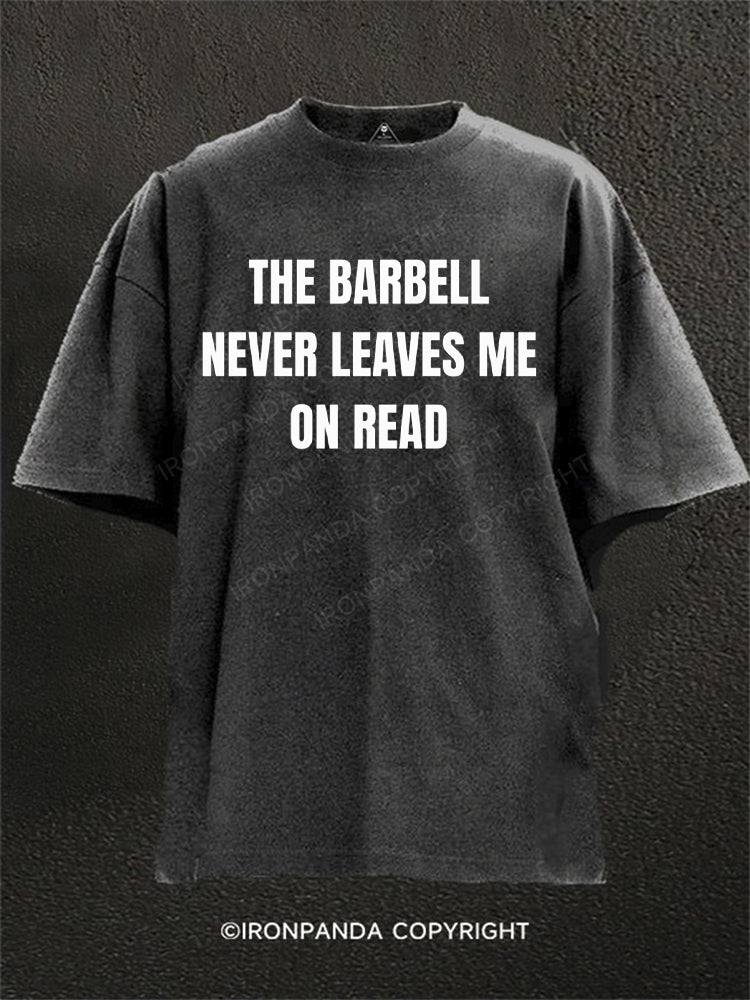 THE BARBELL NEVER LEAVES ME ON READ Washed Gym Shirt