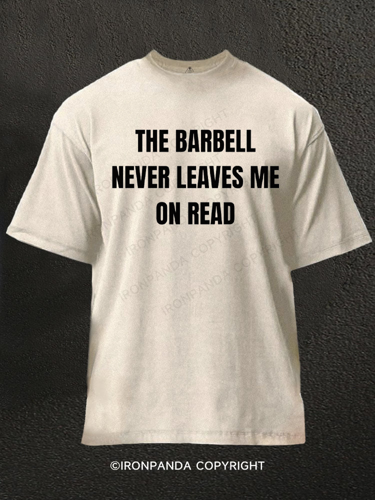 THE BARBELL NEVER LEAVES ME ON READ Washed Gym Shirt