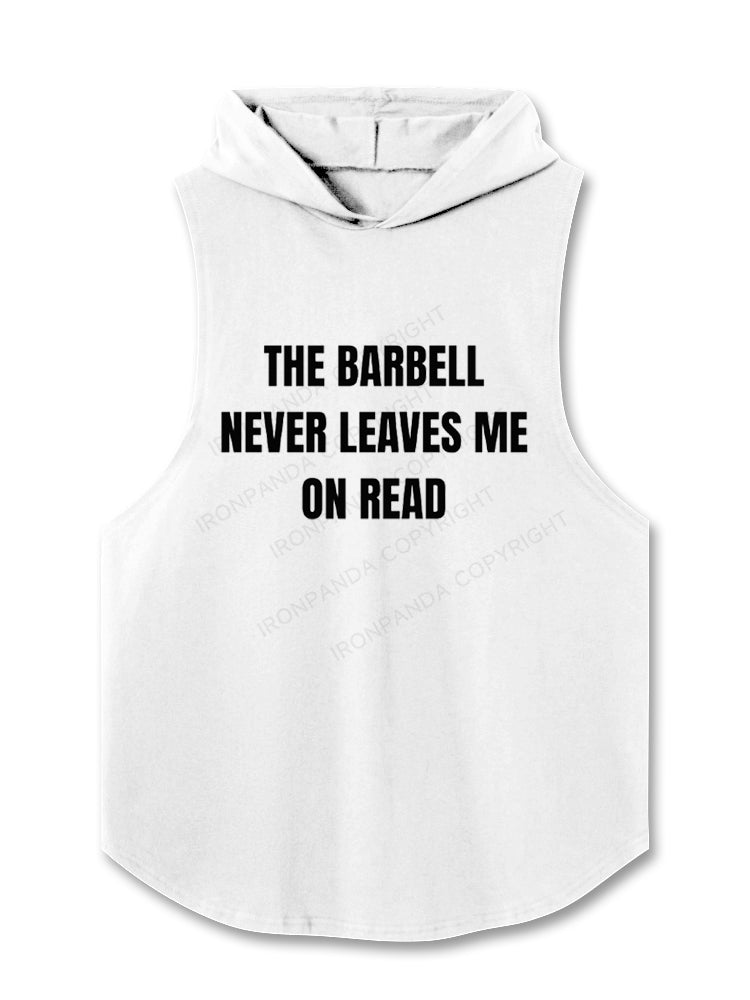 THE BARBELL NEVER LEAVES ME ON READ Hooded Tank