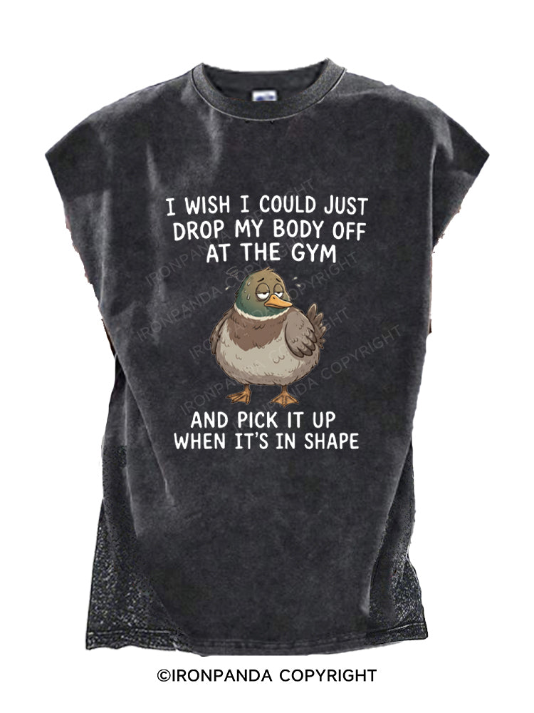 I WISH I COULD JUST DROP MY BODY OFF AT THE GYM AND PICK IT UP WHEN IT'S IN SHAPE Cut Off Tank