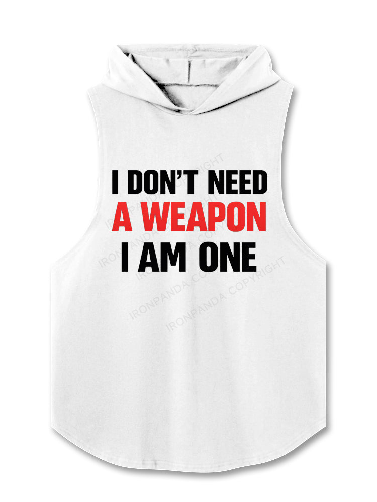 I Don't Need A Weapon I Am One Hooded Tank