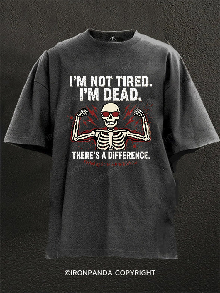 I'm Not Tired I'm Dead Funny Skeleton Washed Gym Shirt