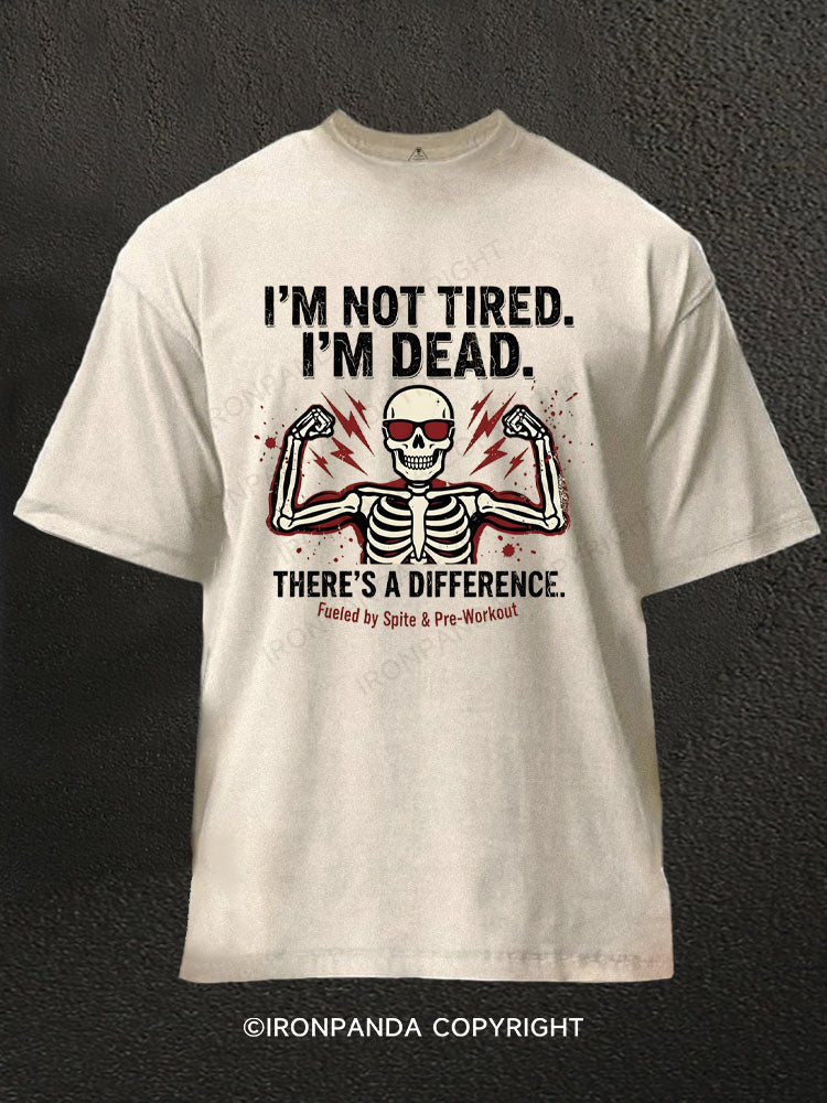 I'm Not Tired I'm Dead Funny Skeleton Washed Gym Shirt