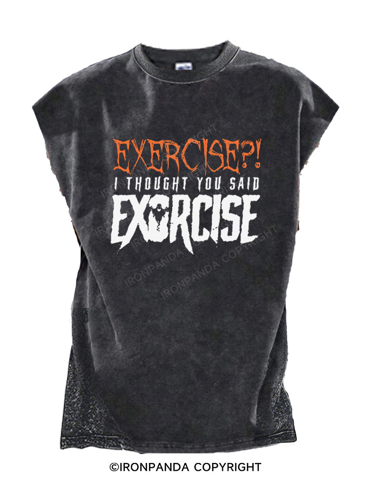 Exercise?! I thought you said Exorcise Cut Off Tank
