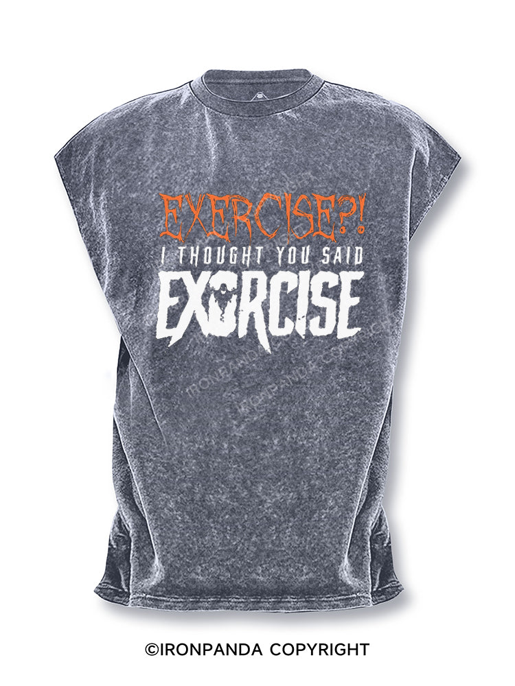 Exercise?! I thought you said Exorcise Cut Off Tank