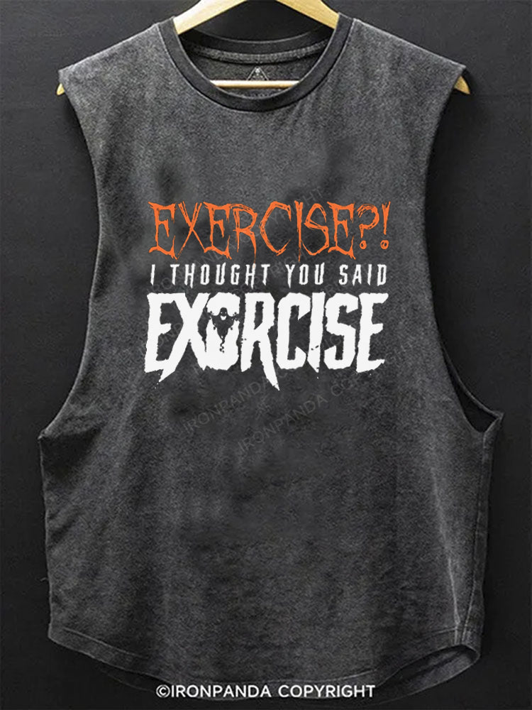 Exercise?! I thought you said Exorcise SCOOP BOTTOM COTTON TANK