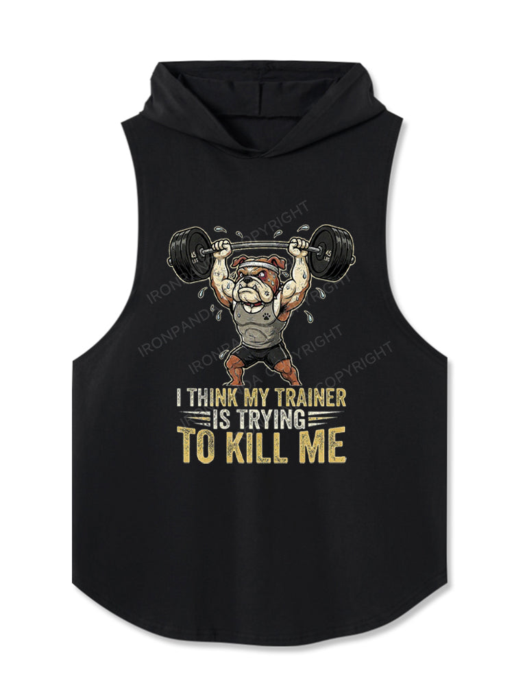 I THINK MY TRAINER IS TRYING TO KILL ME HUMOR Hooded Tank