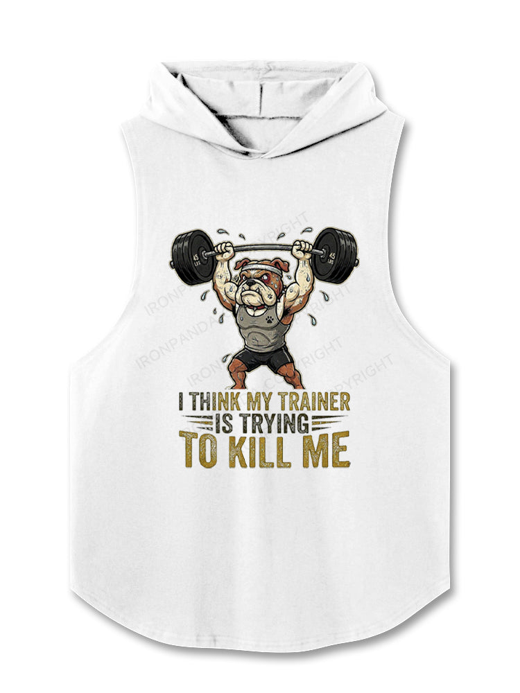 I THINK MY TRAINER IS TRYING TO KILL ME HUMOR Hooded Tank