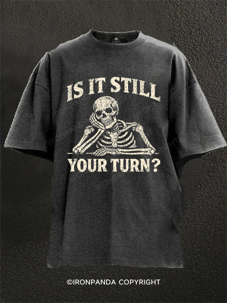 Is It Still Your Turn Washed Gym Shirt