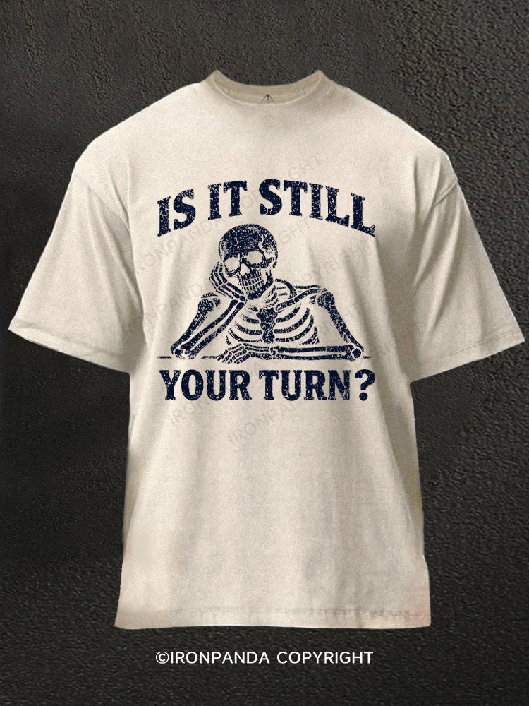 Is It Still Your Turn Washed Gym Shirt