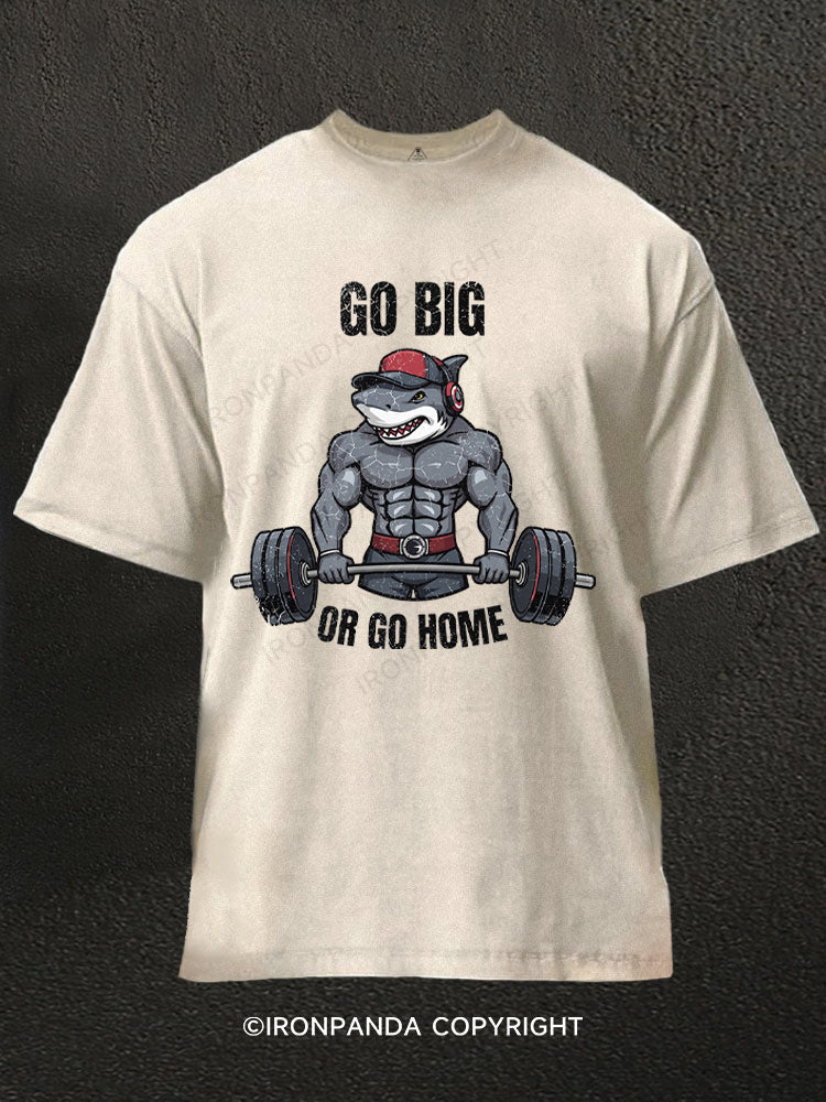 Go big or go home Shark Washed Gym Shirt