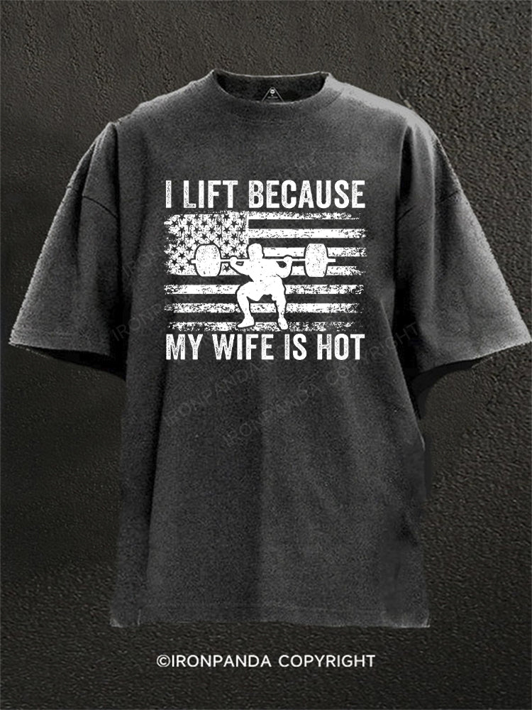 I Lift Because My Wife Is Hot Funny Gym Washed Gym Shirt